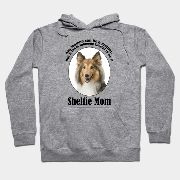 Sheltie Mom Hoodie by You Had Me At Woof